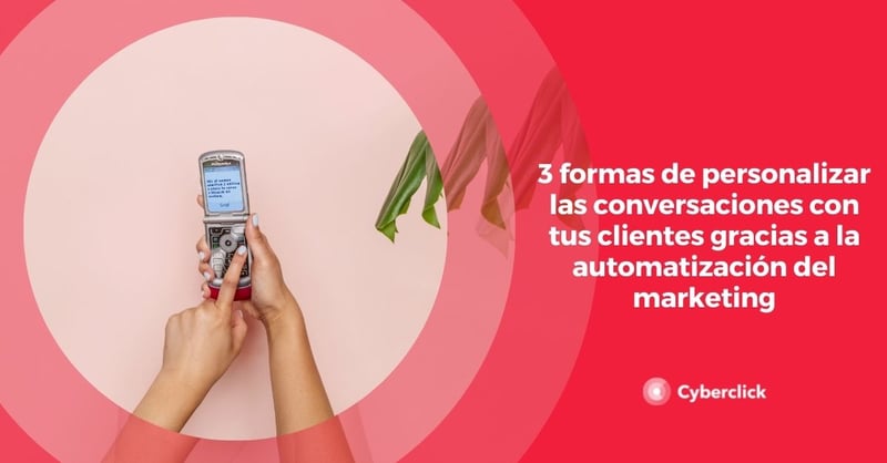 formas de personalizar las conversaciones con tus clientes gracias a la automatizacion del marketing