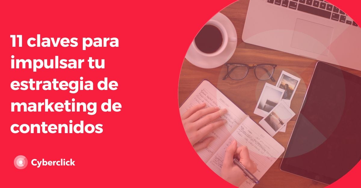 11 claves para impulsar tu estrategia de marketing de contenidos