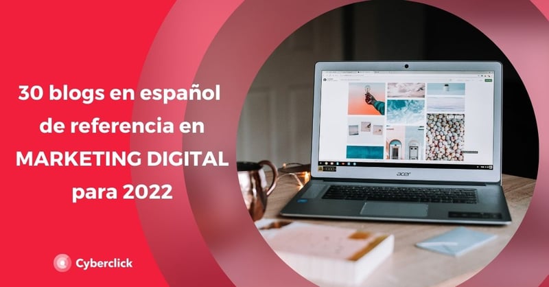 30 blogs de marketing digital en espanol de cabecera para 2022