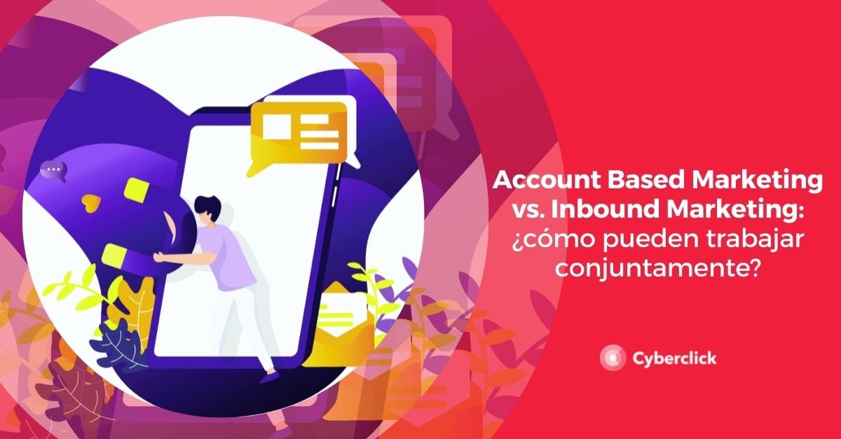 Account Based Marketing vs Inbound Marketing como pueden trabajar conjuntamente