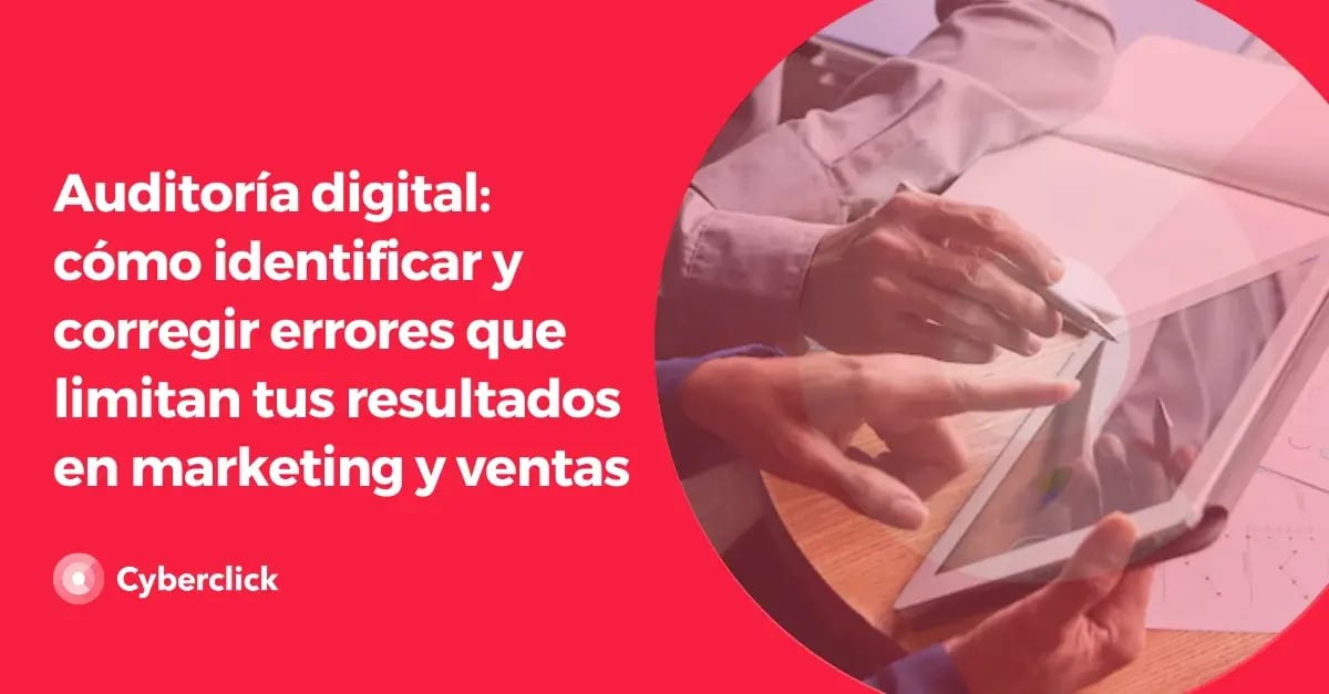Auditoria digital como identificar y corregir errores que limitan tus resultados en marketing y ventas