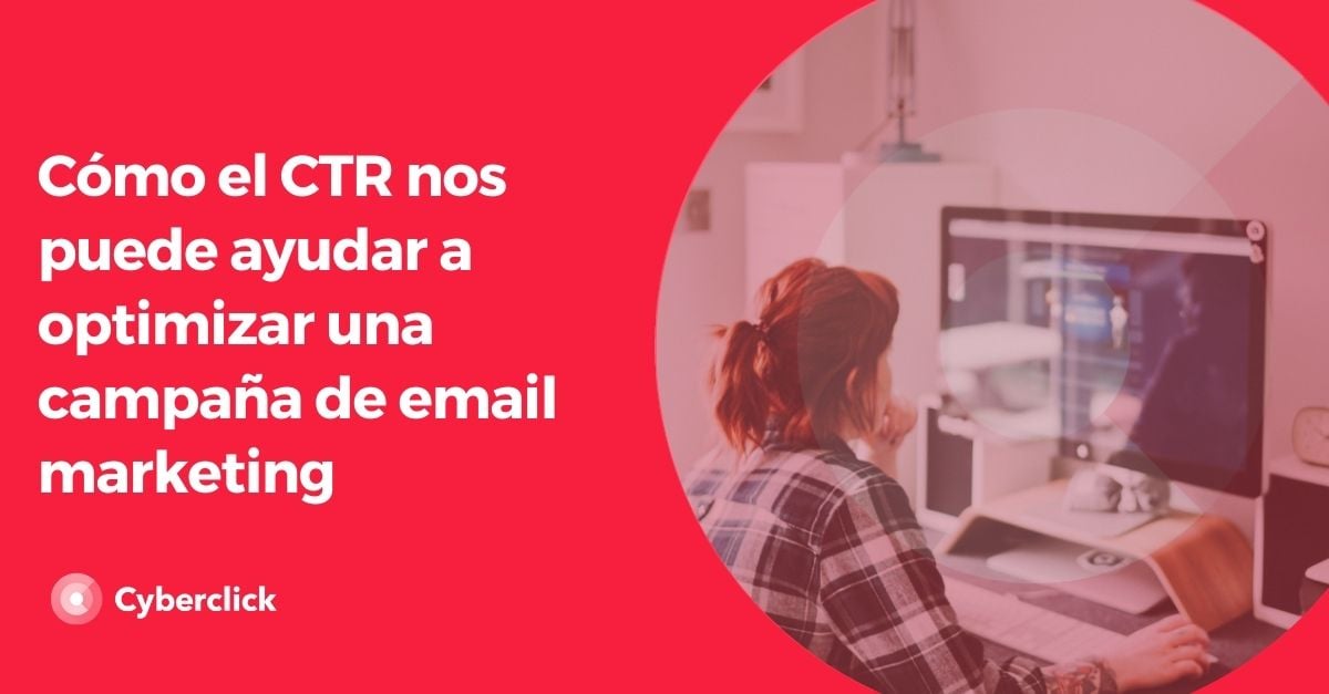 Como el CTR nos puede ayudar a optimizar una campana de email marketing