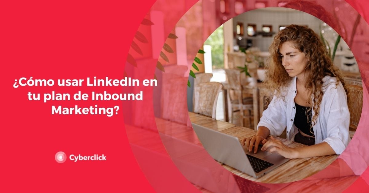 Como usar LinkedIn en tu plan de Inbound Marketing
