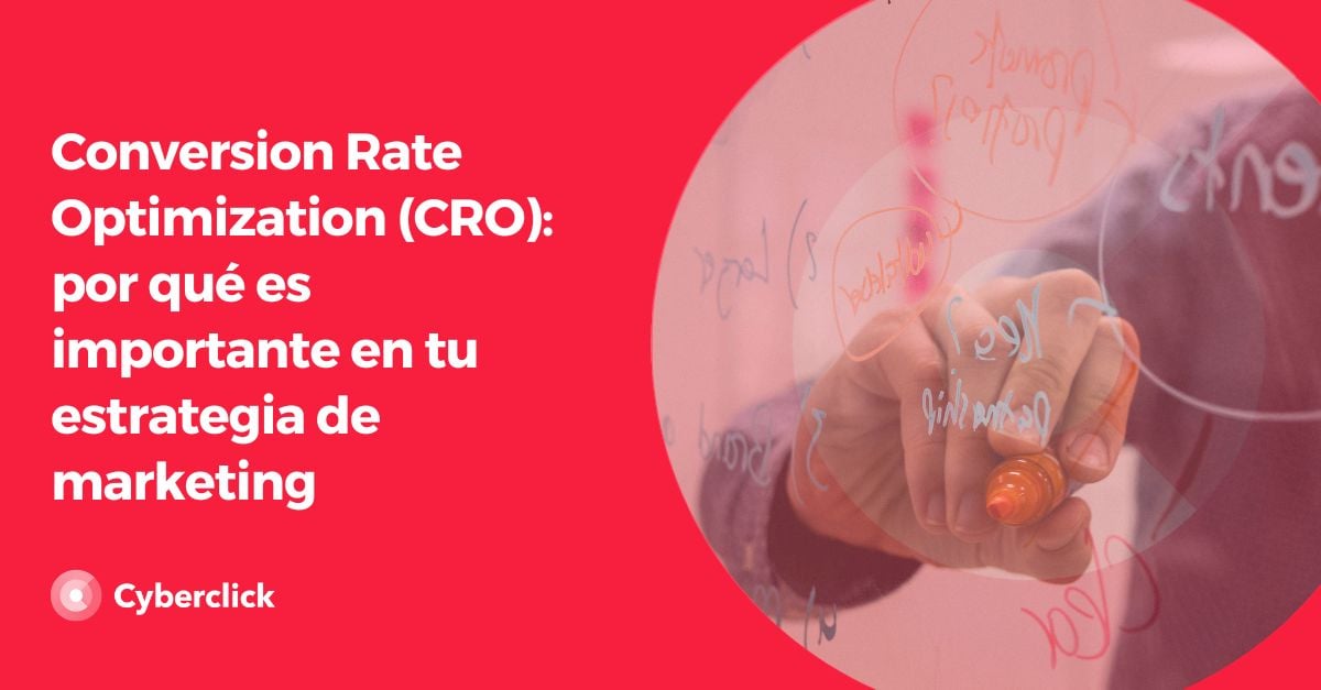 Conversion Rate Optimization CRO - por que es importante en tu estrategia de marketing