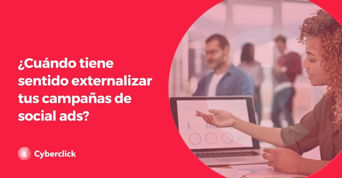 Cuando tiene sentido externalizar tus campanas de social ads