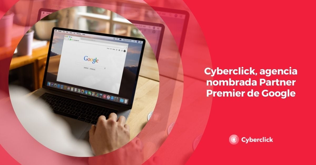 Cyberclick agencia nombrada Partner Premier de Google