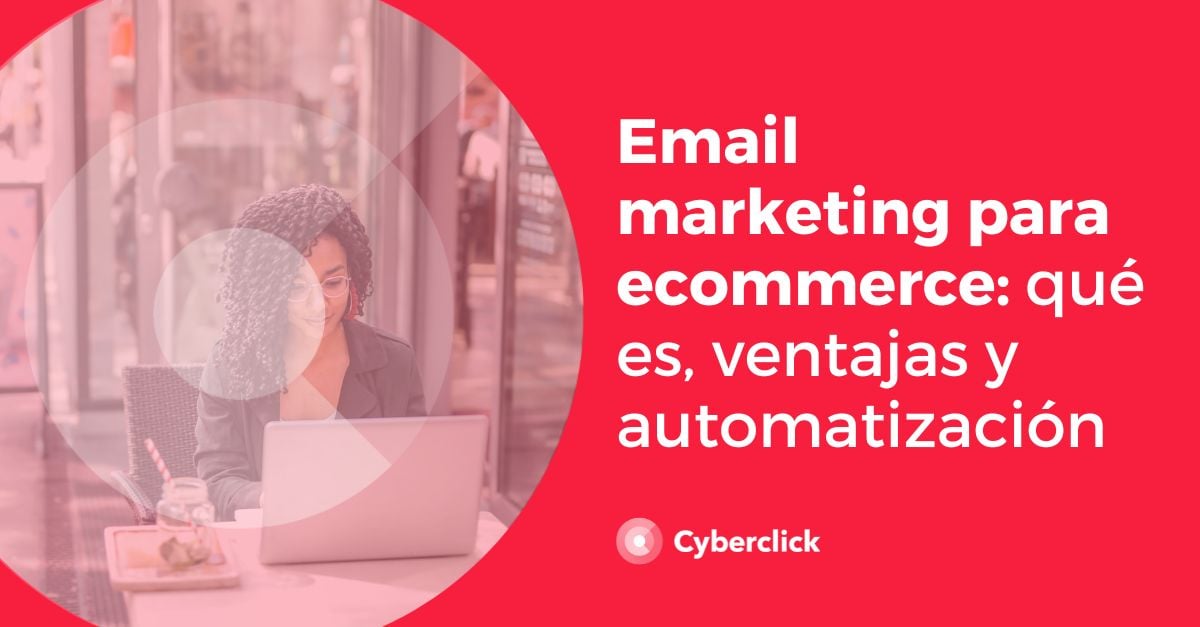 Email marketing para ecommerce que es ventajas y automatizacion