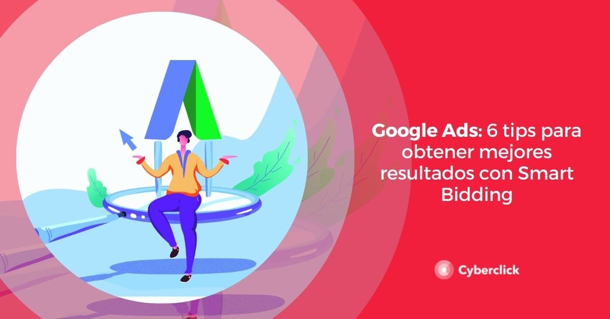 Google Ads tips para obtener mejores resultados con Smart Bidding
