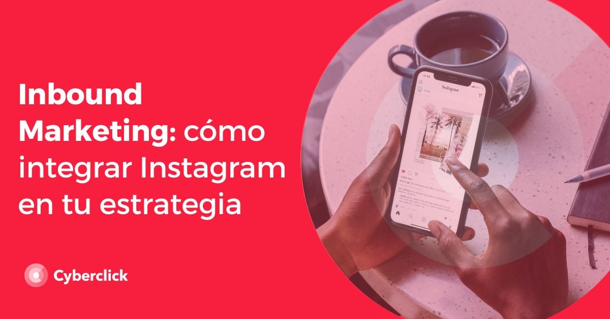 Inbound Marketing: cómo integrar Instagram en tu estrategia