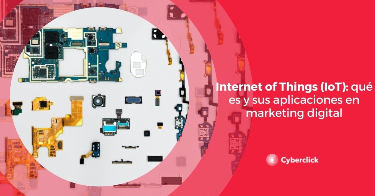 Internet of Things IoT que es y sus aplicaciones en marketing digital