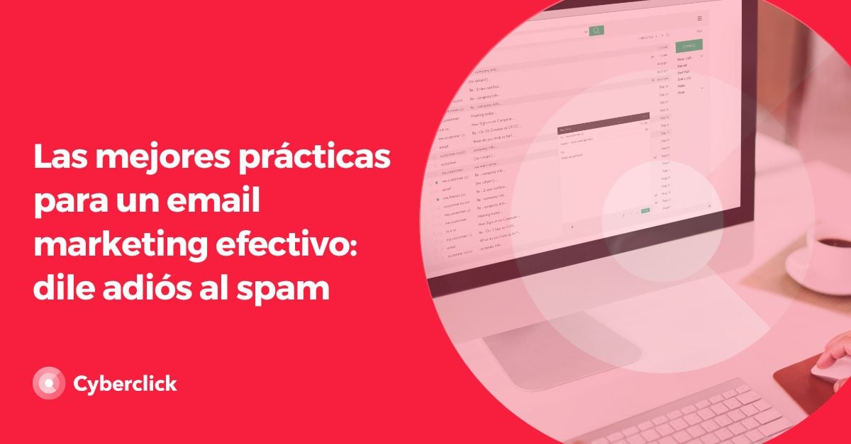 Las mejores practicas para un email marketing efectivo - dile adios al spam