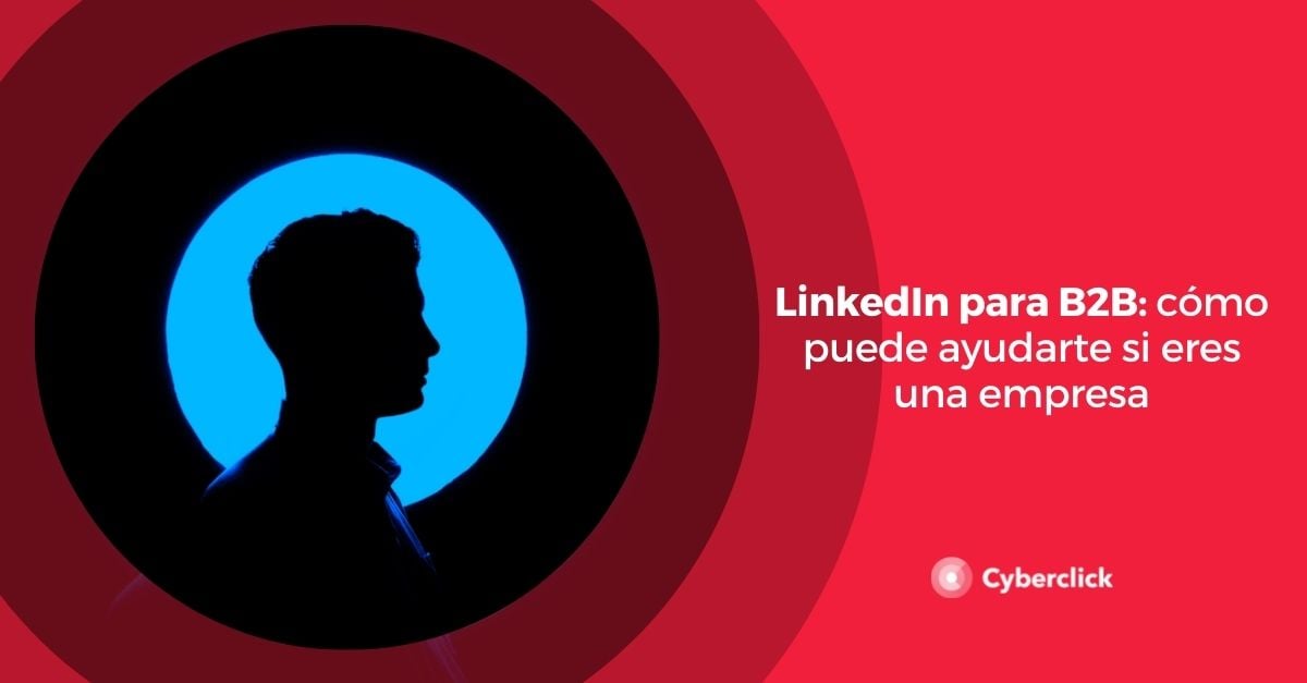 LinkedIn para B2B como puede ayudarte si eres una empresa