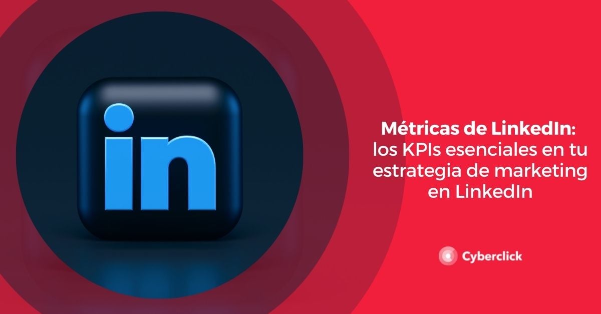 Metricas de LinkedIn los KPIs esenciales en tu estrategia de marketing en LinkedIn