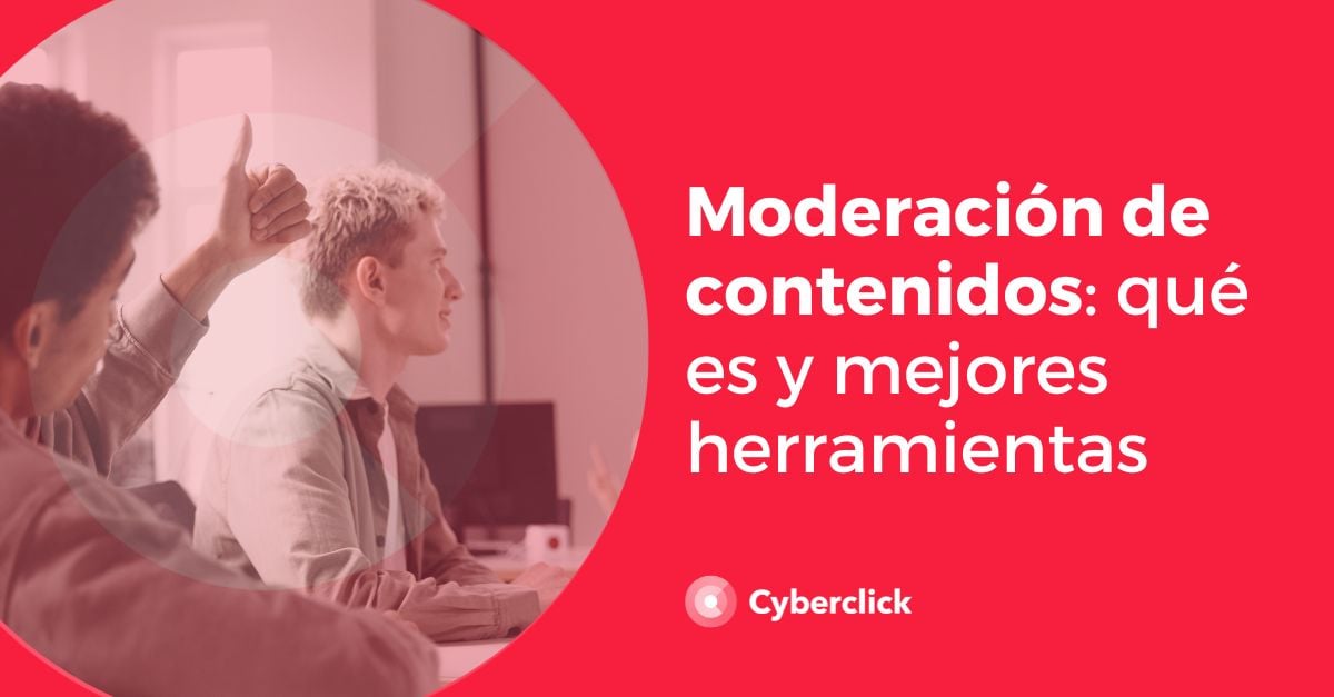 Moderacion de contenidos que es y mejores herramientas