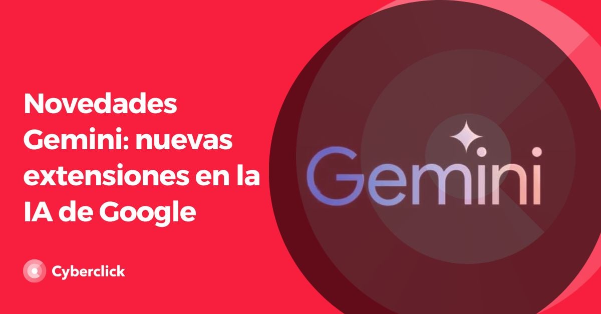 Novedades Gemini - nuevas extensiones en la IA de Google