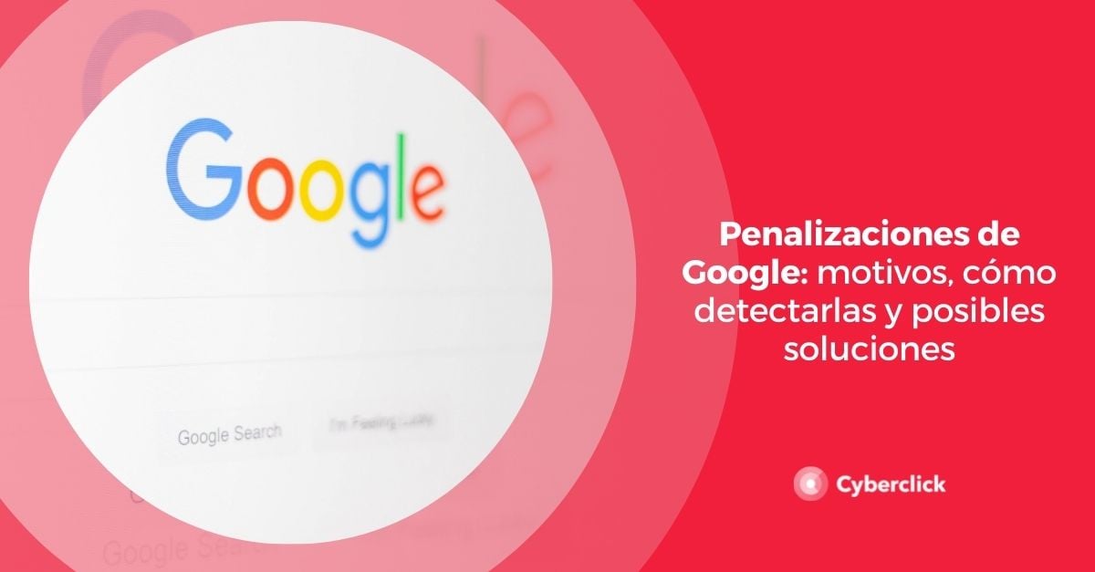 Penalizaciones de Google motivos como detectarlas y posibles soluciones
