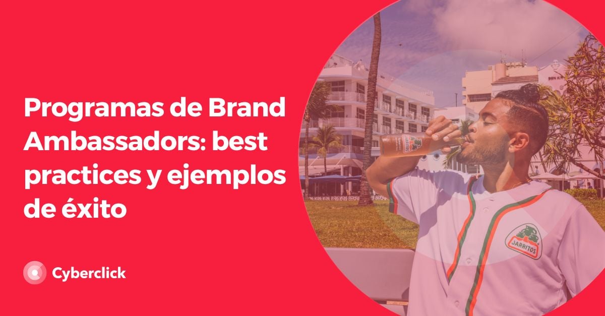 Programas de Brand Ambassadors - best practices y ejemplos de exito