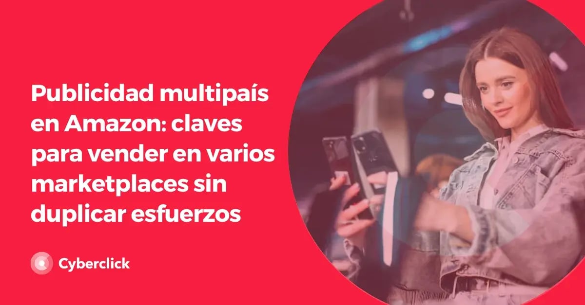 Publicidad multipais en Amazon claves para vender en varios marketplaces sin duplicar esfuerzos