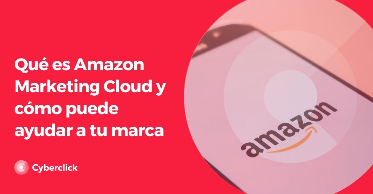 Que es Amazon Marketing Cloud y como puede ayudar a tu marca