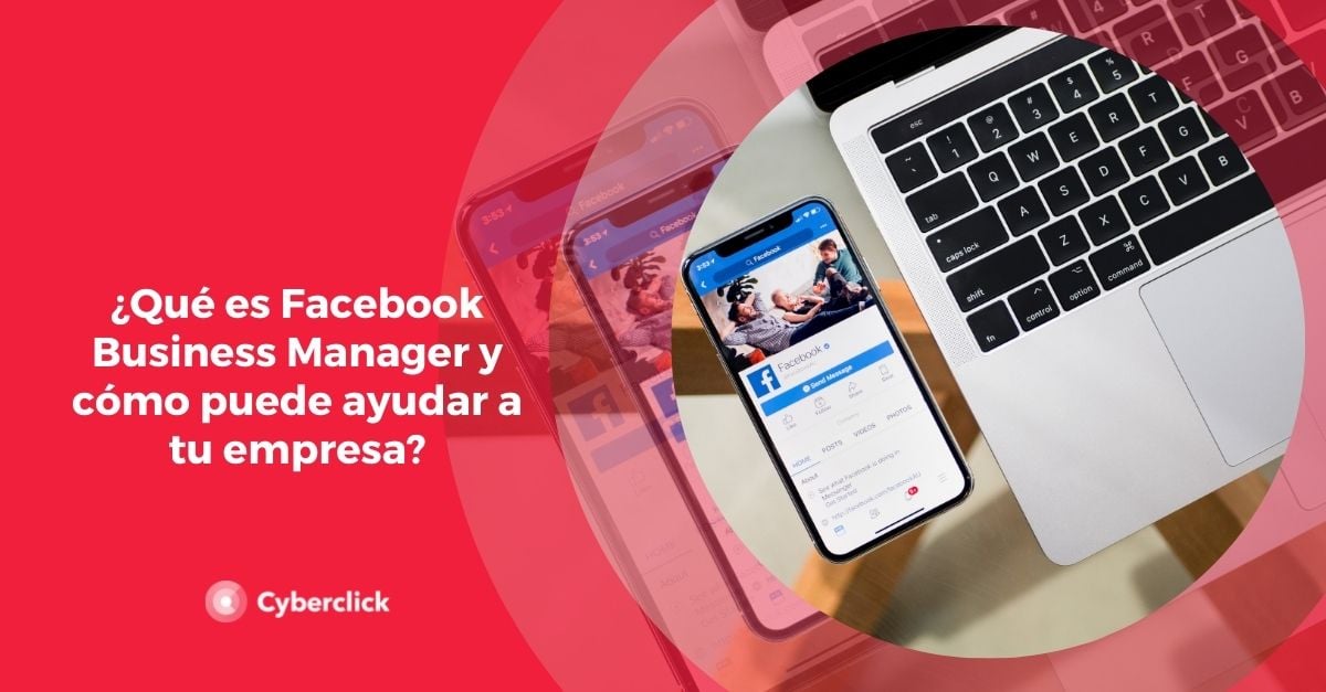 Que es Facebook Business Manager y como puede ayudar a tu empresa