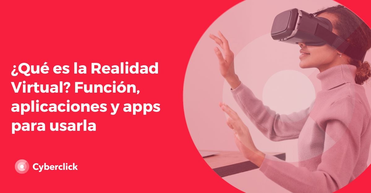 Que es la Realidad Virtual Funcion aplicaciones y apps para usarla