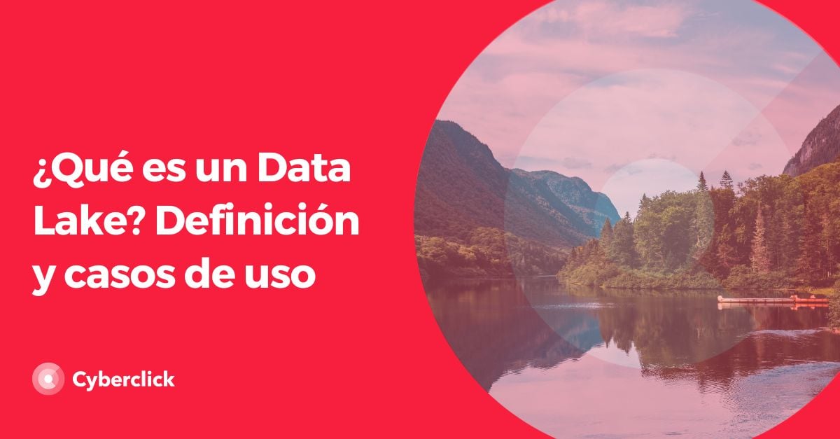 Que es un Data Lake - Definicion y casos de uso 
