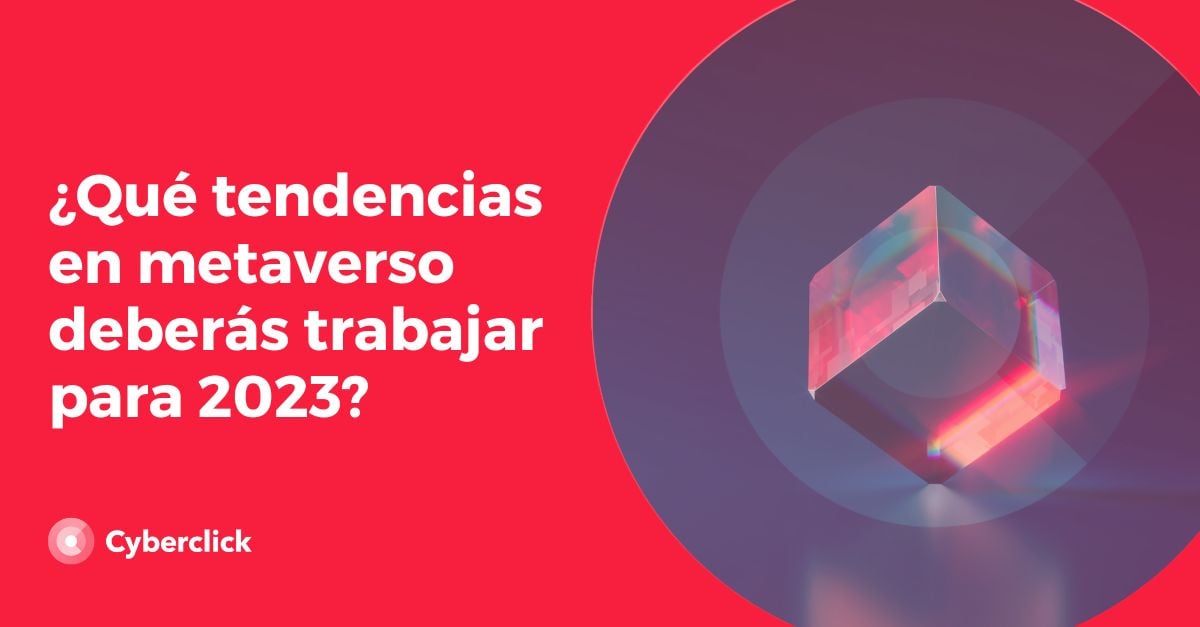 Que tendencias en metaverso deberas trabajar para 2023