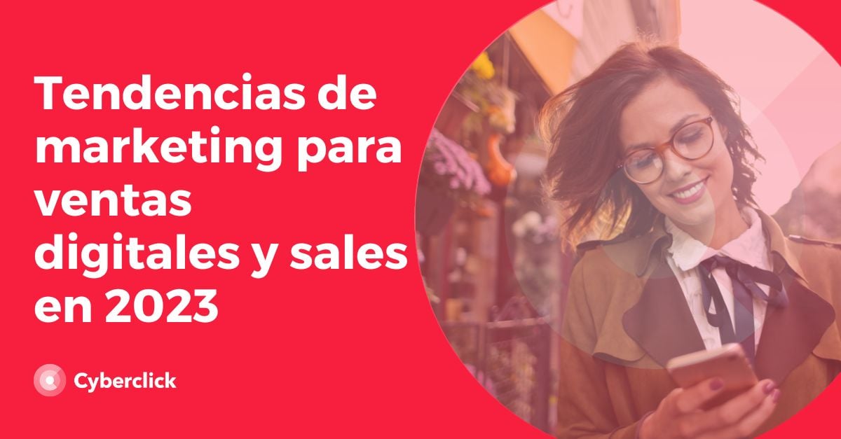 Tendencias de marketing para ventas digitales y sales en 2023