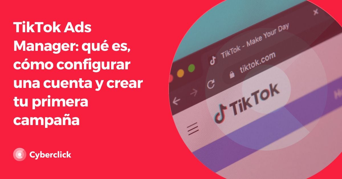 TikTok Ads Manager - que es como configurar una cuenta y crear tu primera campana