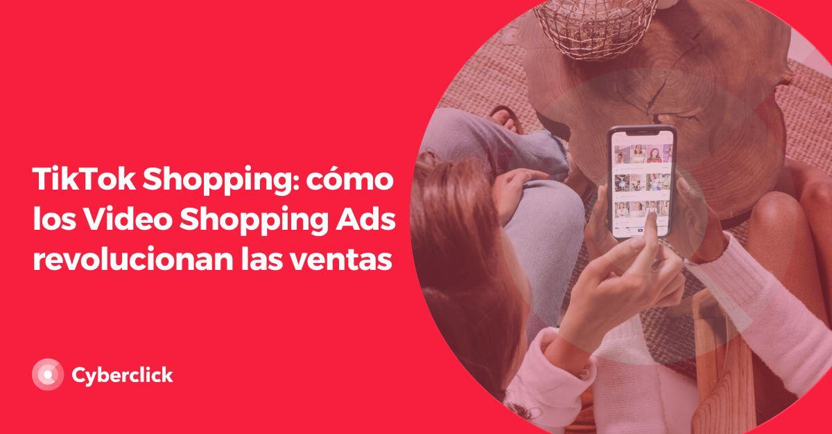 TikTok Shopping como los Video Shopping Ads revolucionan las ventas