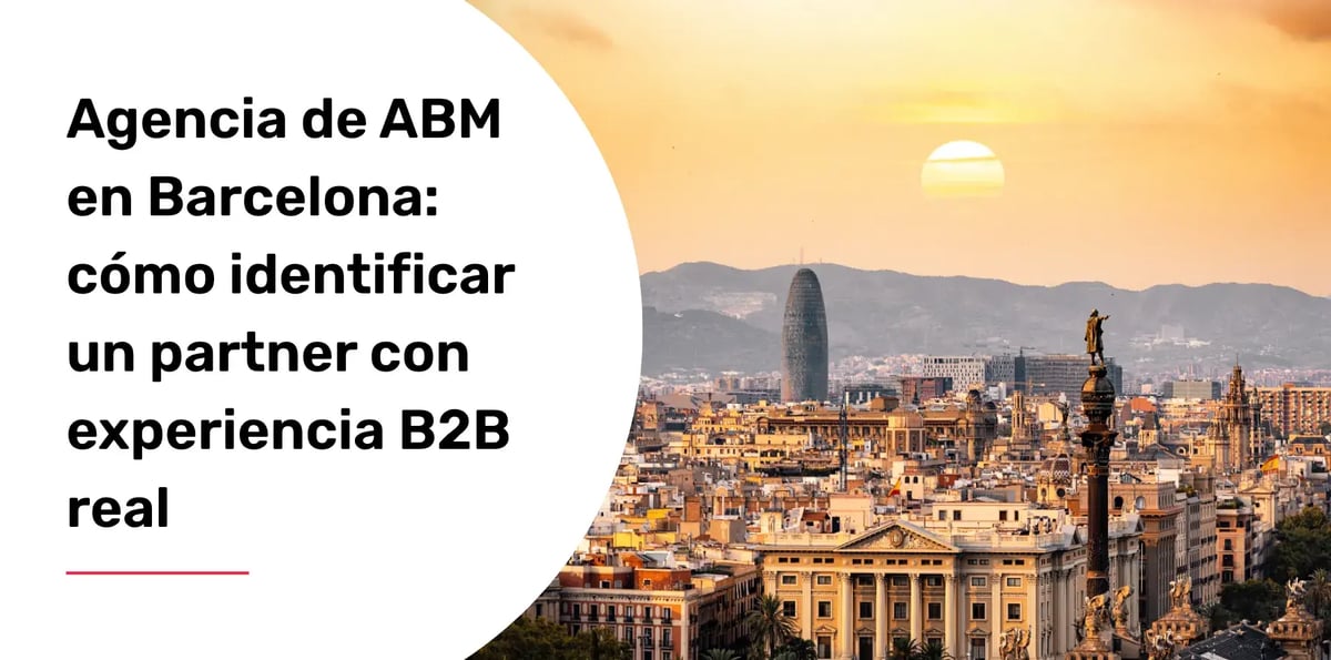 Agencia de ABM en Barcelona: cómo identificar un partner con experiencia B2B real