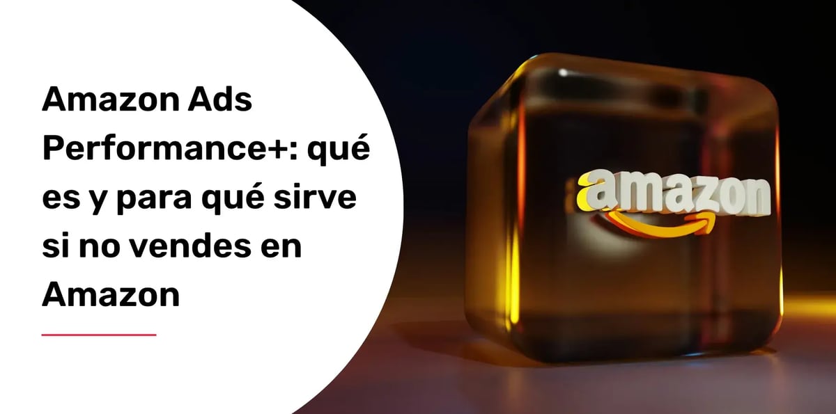 Amazon Ads Performance+: qué es si no vendes en Amazon