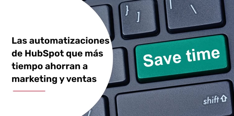 Las automatizaciones de HubSpot que más tiempo ahorran a marketing y ventas