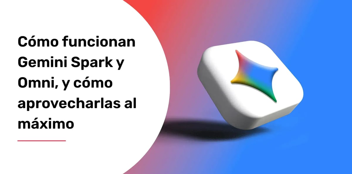 Cómo funcionan Gemini Spark y Omni, y cómo aprovecharlas al máximo