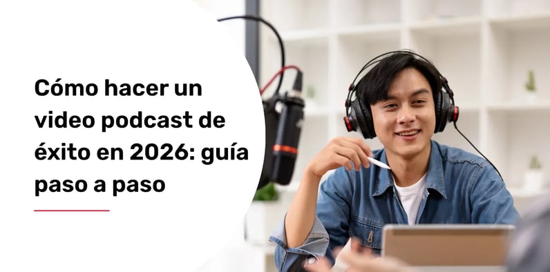 Cómo hacer un video podcast de éxito en 2026: guía paso a paso