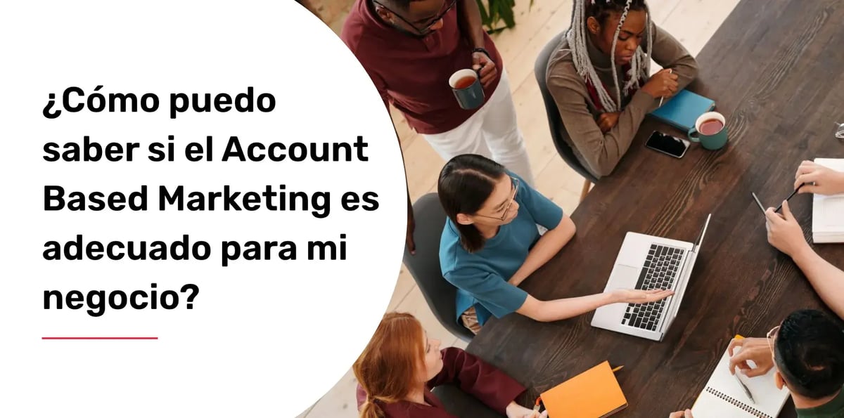 ¿Cómo puedo saber si el Account Based Marketing es adecuado para mi negocio?