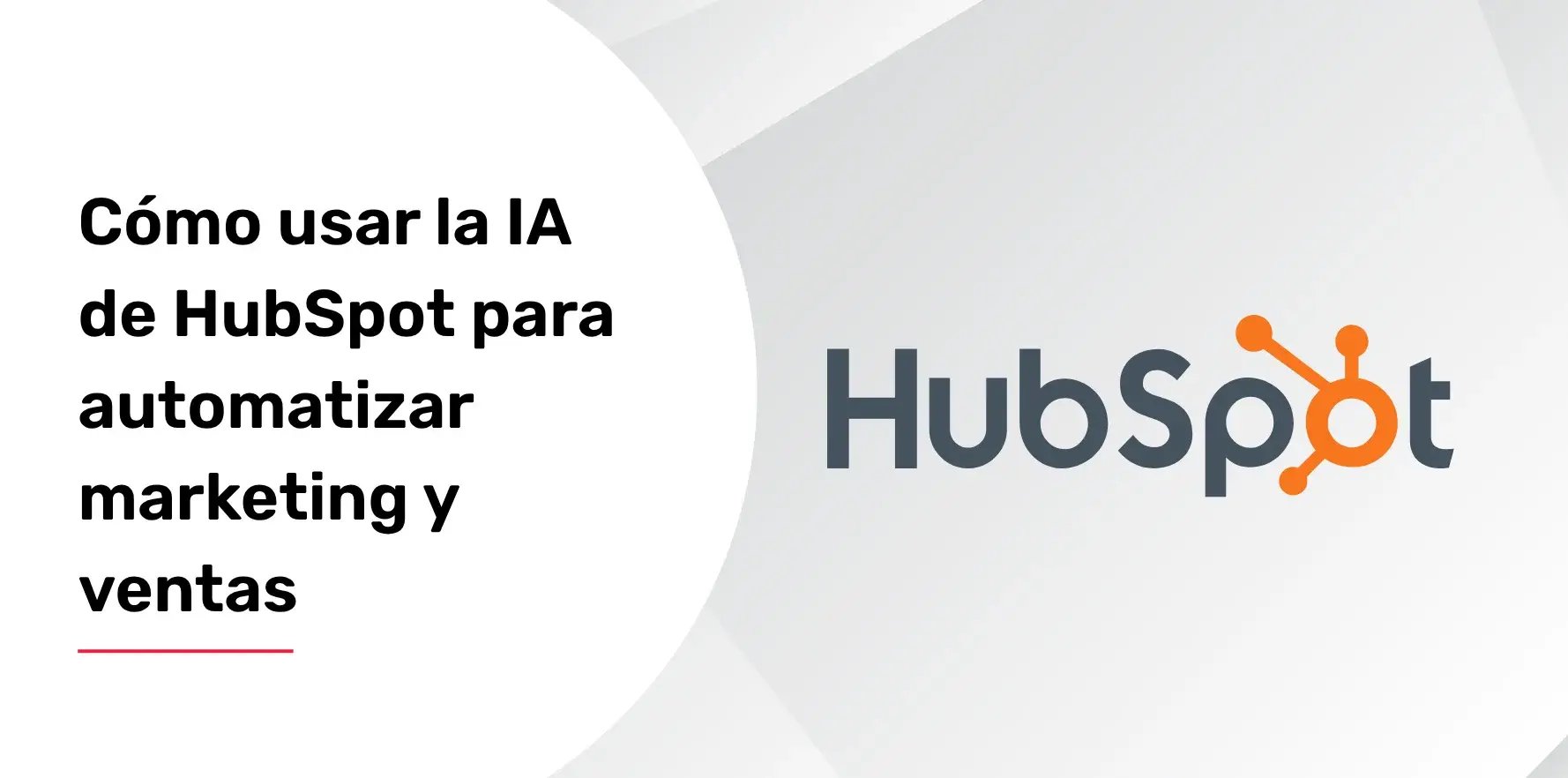 Cómo usar la IA de HubSpot para automatizar marketing y ventas