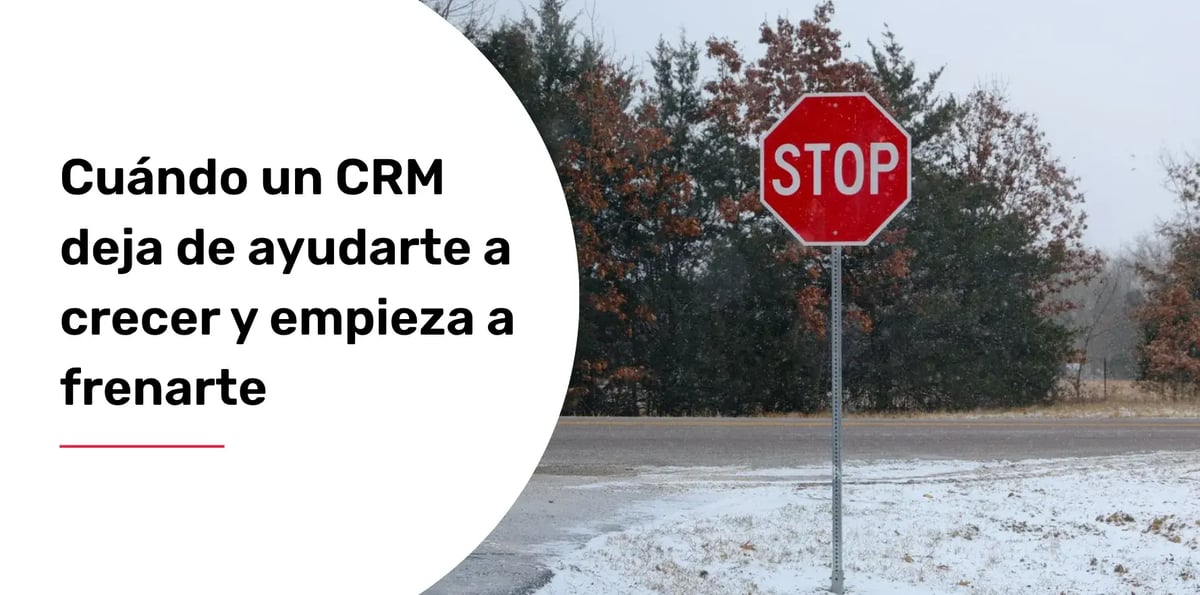 Cuándo un CRM deja de ayudarte a crecer y empieza a frenarte