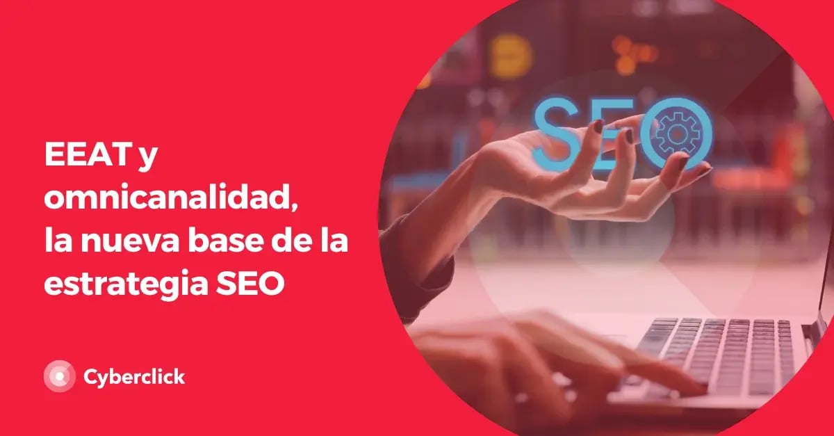 eeat-y-omnicanalidad-la-nueva-base-de-la-estrategia-seo