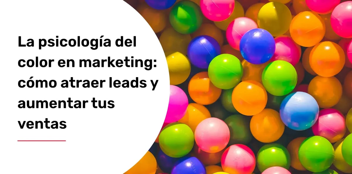 La psicología del color en marketing: cómo atraer leads y aumentar tus ventas