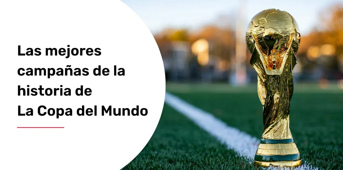 Las mejores campañas de la historia de La Copa del Mundo