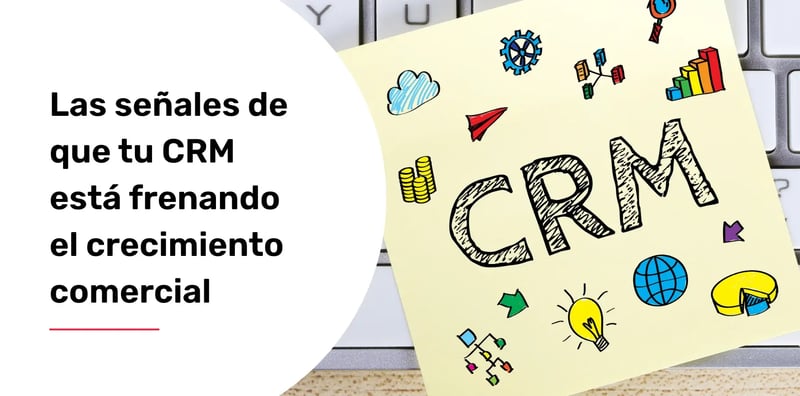 Las señales de que tu CRM está frenando el crecimiento comercial
