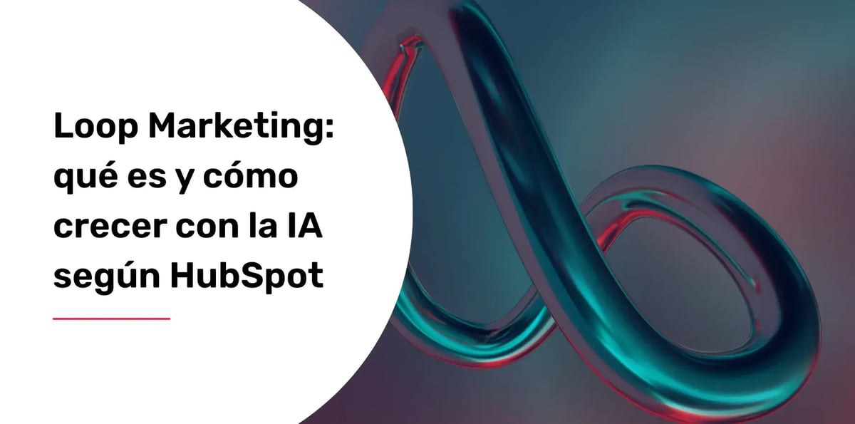 loop-marketing-que-es-y-como-crecer-con-la-ia-segun-hubspot