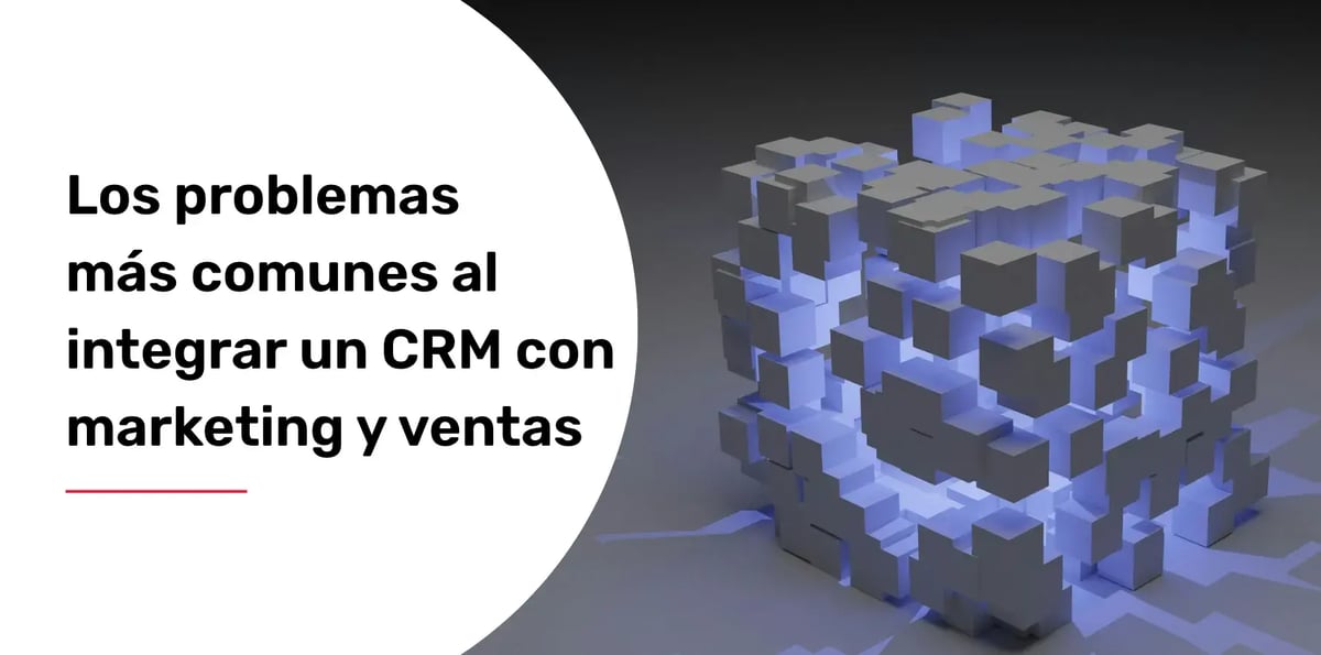 Los problemas más comunes al integrar un CRM con marketing y ventas
