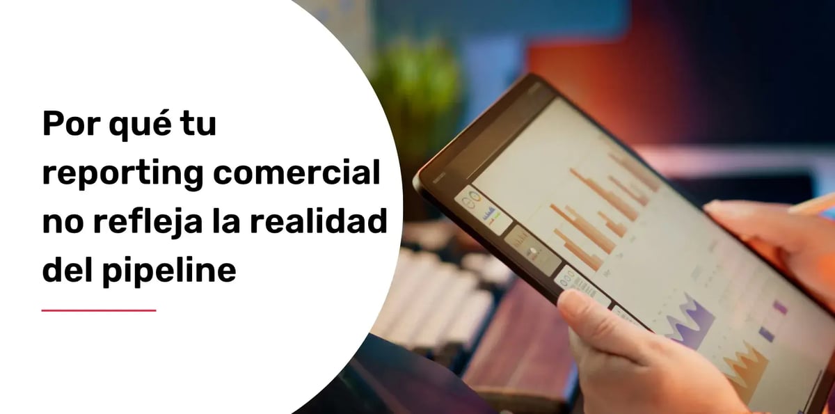 Por qué tu reporting comercial no refleja la realidad del pipeline