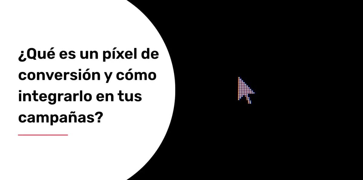 ¿Qué es un píxel de conversión y cómo integrarlo en tus campañas?