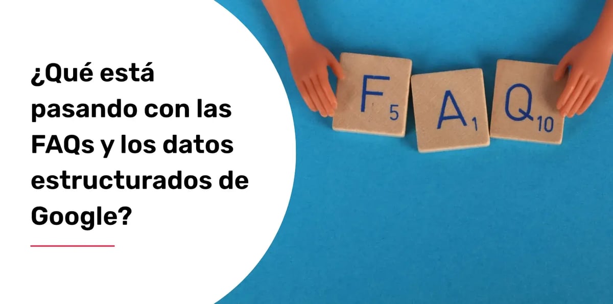 ¿Qué está pasando con las FAQs y los datos estructurados de Google?