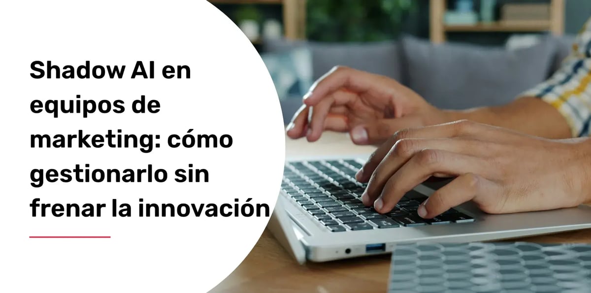 Shadow AI en equipos de marketing: cómo gestionarlo sin frenar la innovación