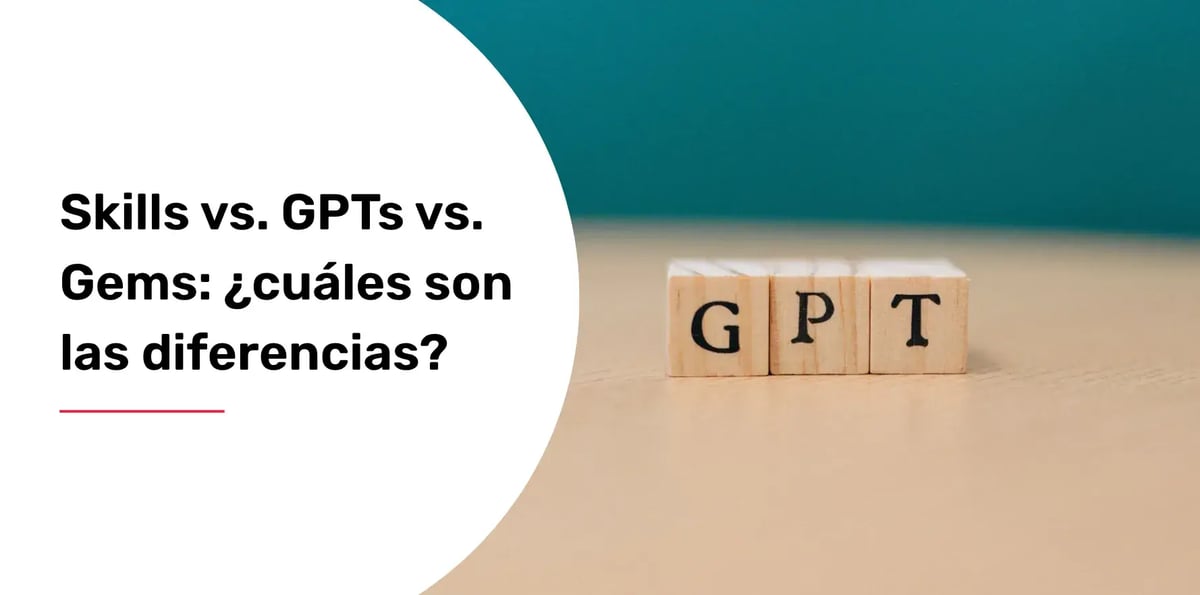 Skills vs. GPTs vs. Gems: ¿cuáles son las diferencias?