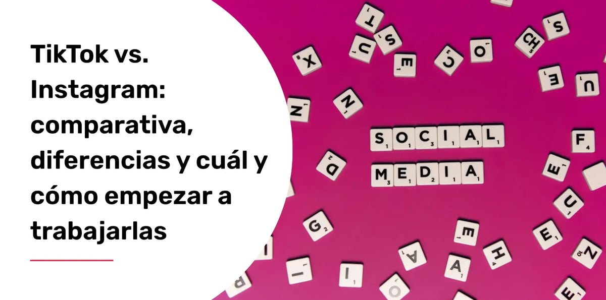 TikTok vs. Instagram: comparativa, diferencias y cuál y cómo empezar a trabajarlas